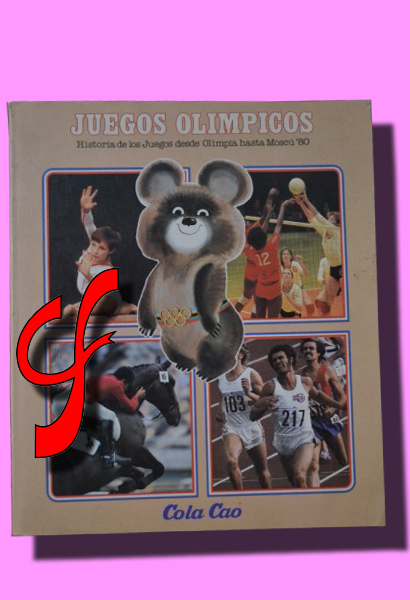 JUEGOS OLMPICOS. Historia de los Juegos desde Olimpia hasta Mosc '80